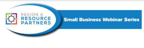 Region 6 Resource Partners Small Business Webinar Series